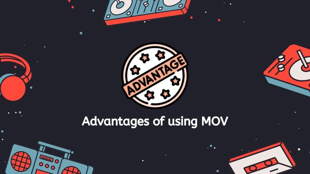 Advantages of using MOV