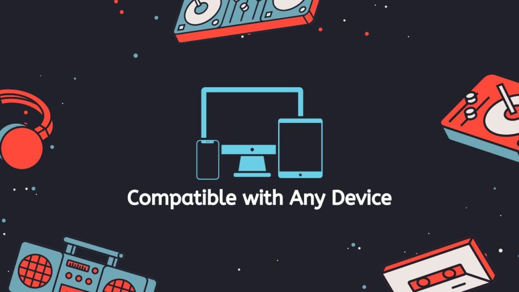 Compatible with Any Device