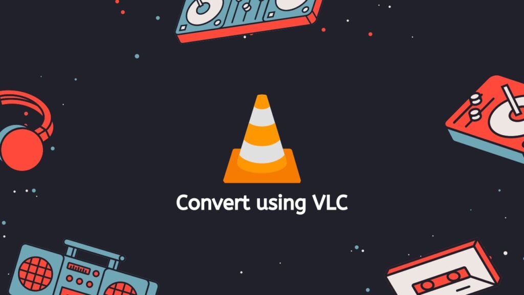 Convert using VLC