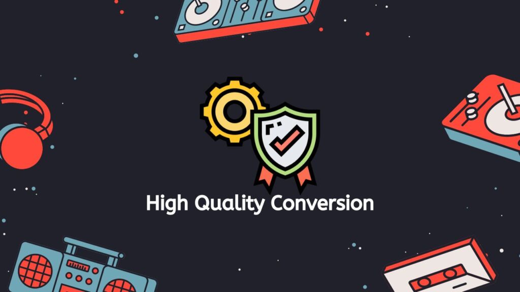 High Quality Conversion