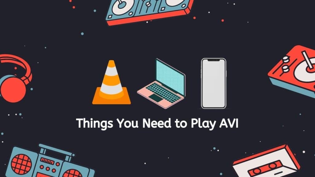 Things You Need to Play AVI
