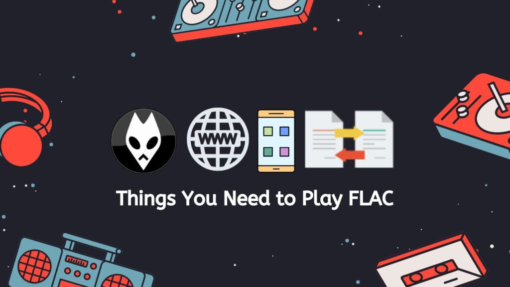 Things You Need to Play FLAC