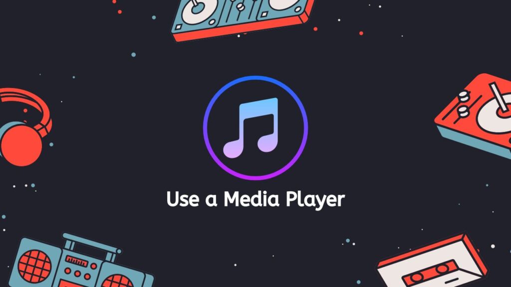 Use a Media Player