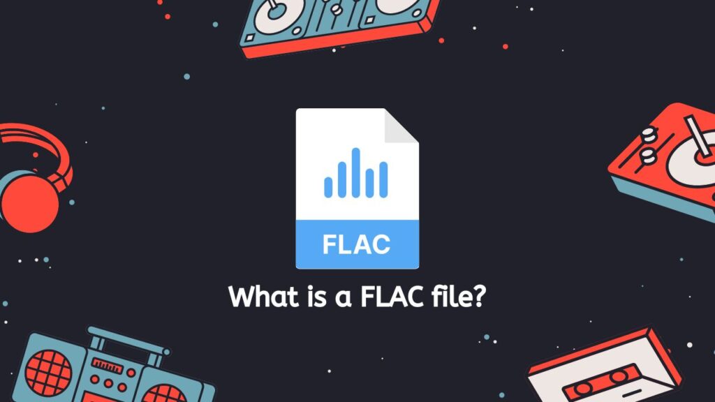 What is a FLAC file