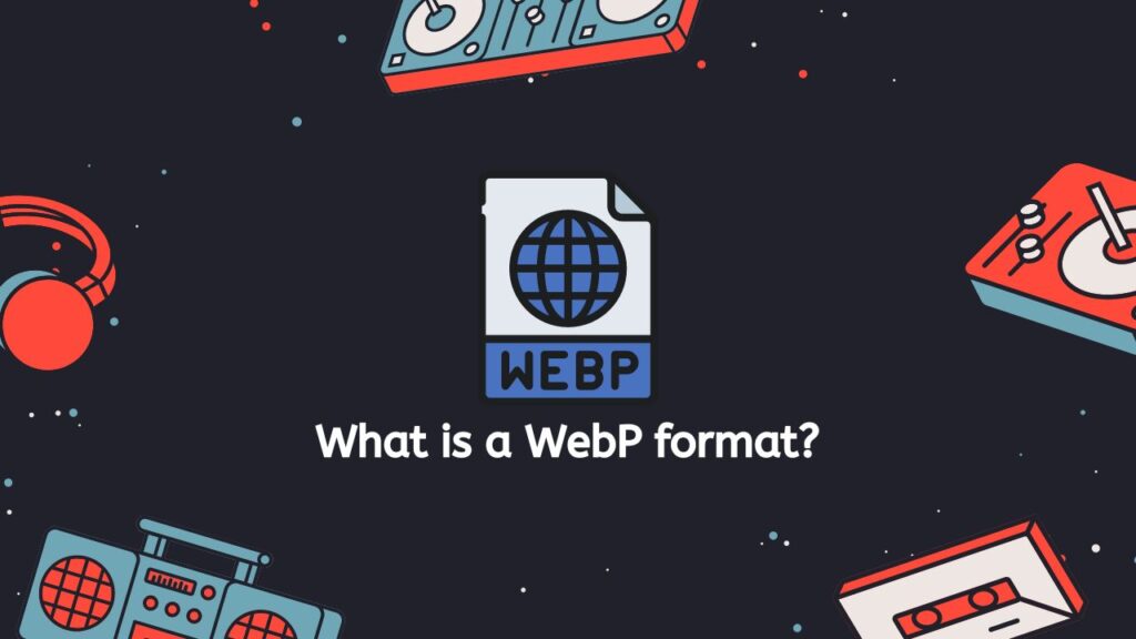 What is a WebP format