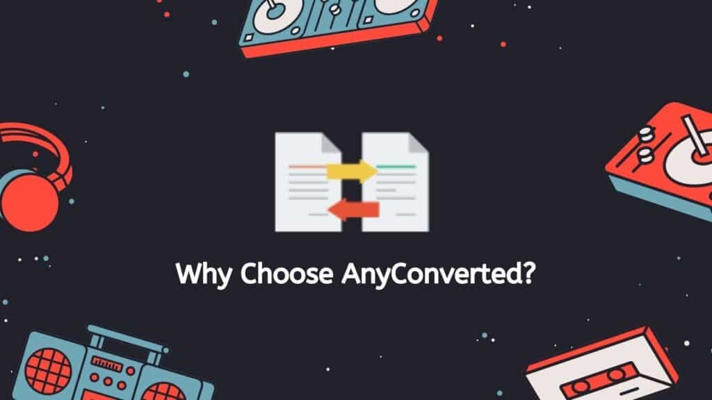 Why Choose AnyConverted