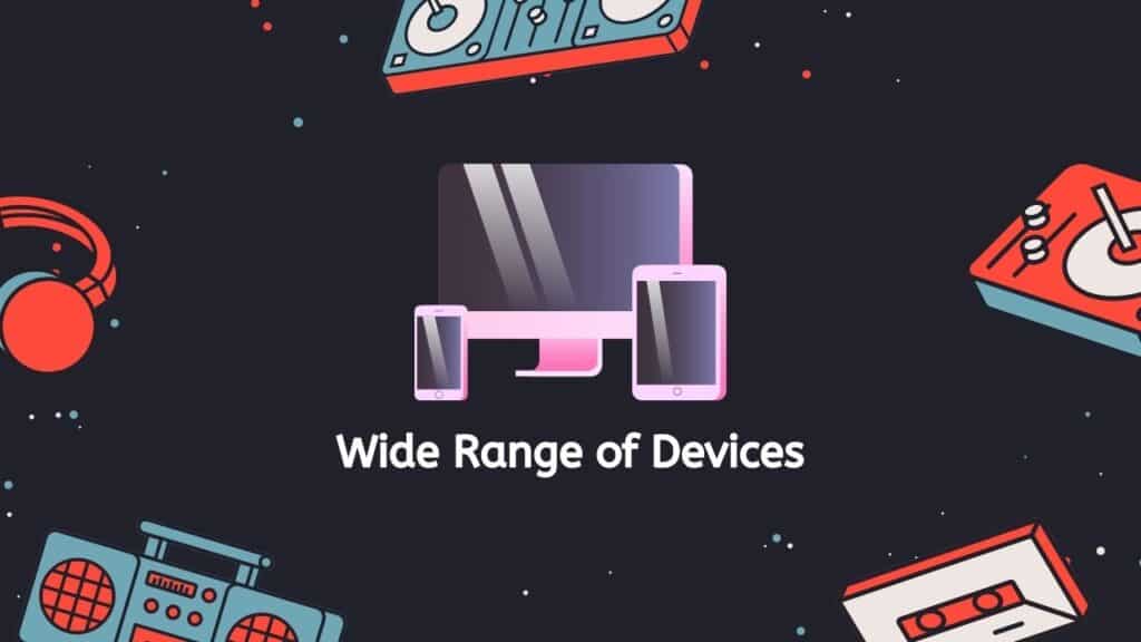 Wide Range of Devices