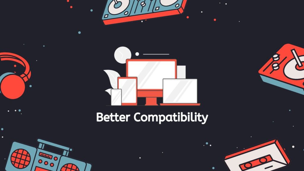 Better Compatibility