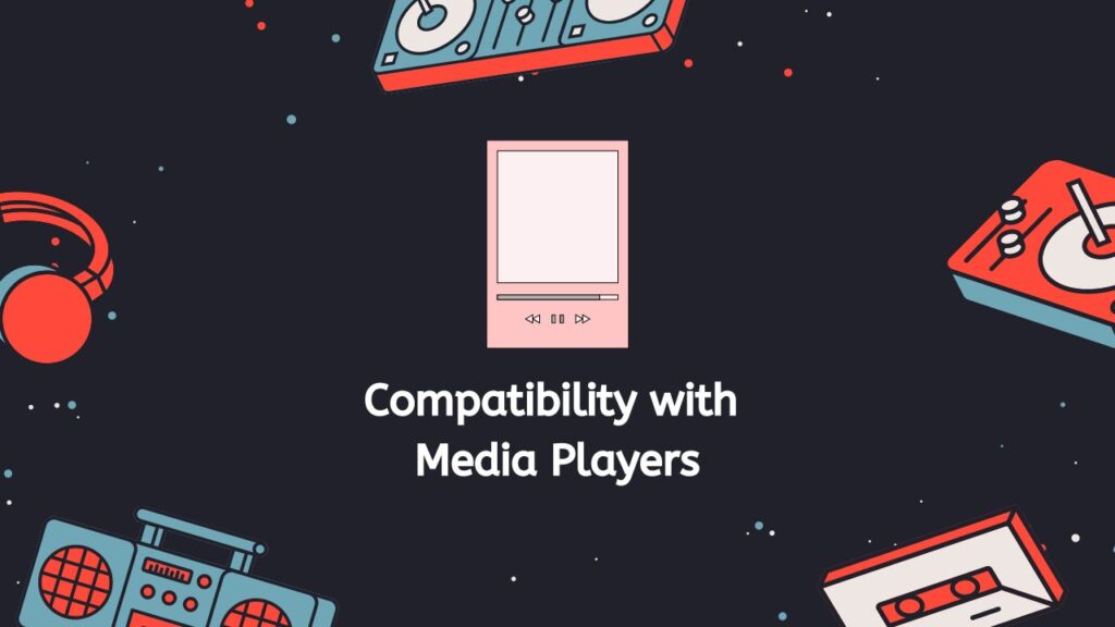 Compatibility with Media Players