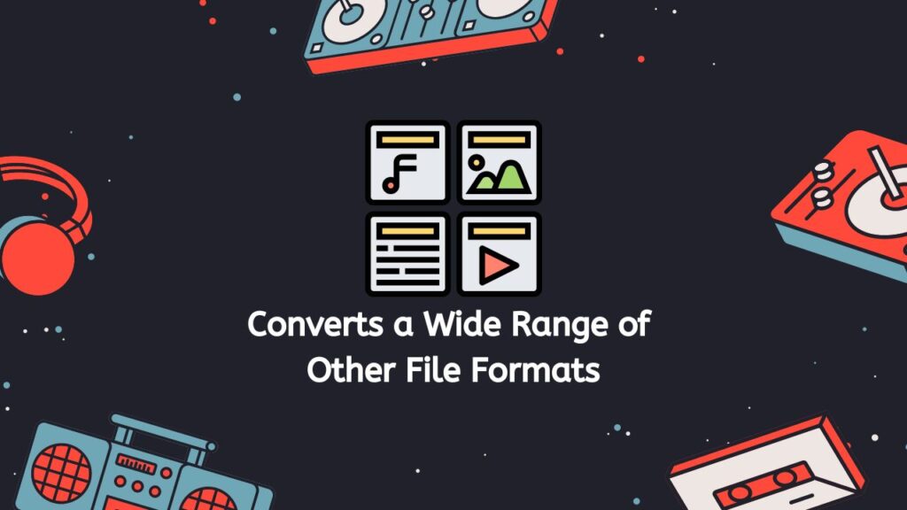 Converts a Wide Range of  Other File Formats