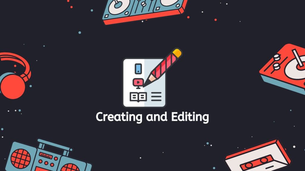 Creating and Editing