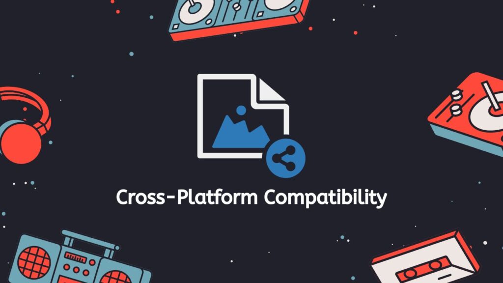 Cross-Platform Compatibility