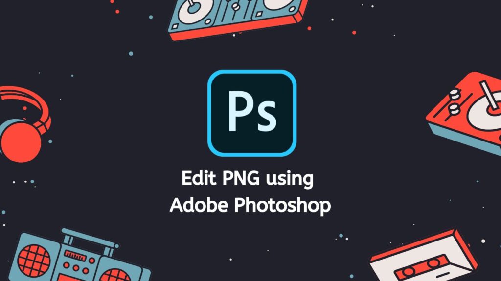 Edit PNG using Adobe Photoshop