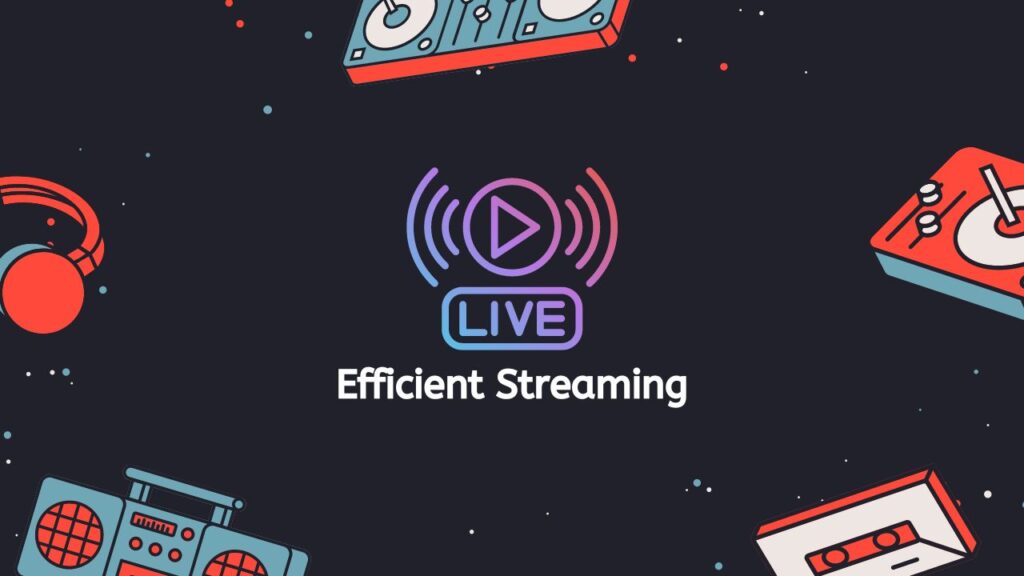 Efficient Streaming