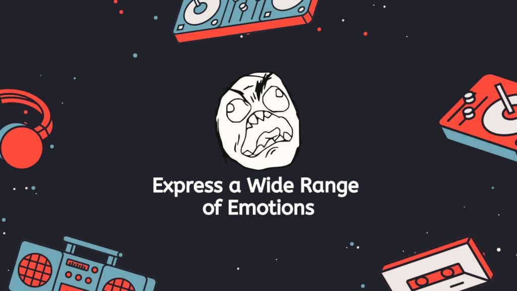 Express a Wide Range of Emotions