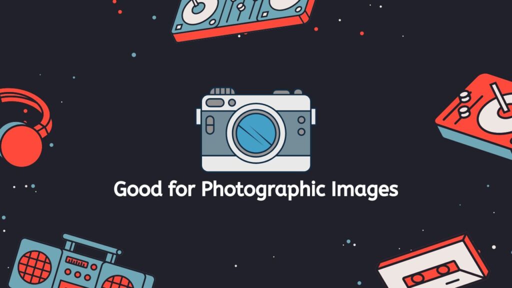 Good for Photographic Images