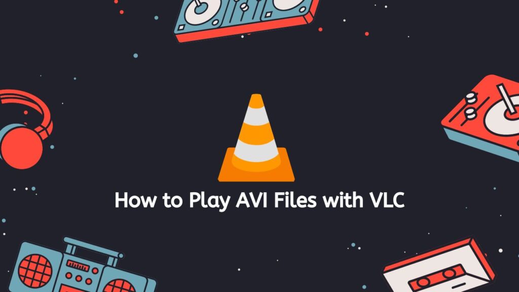 How to Play AVI Files with VLC