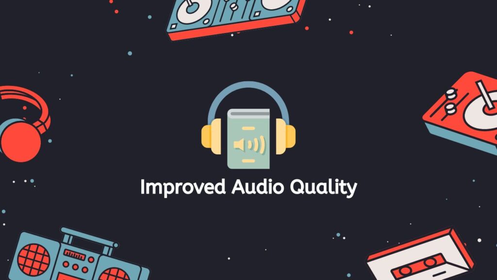 Improved Audio Quality