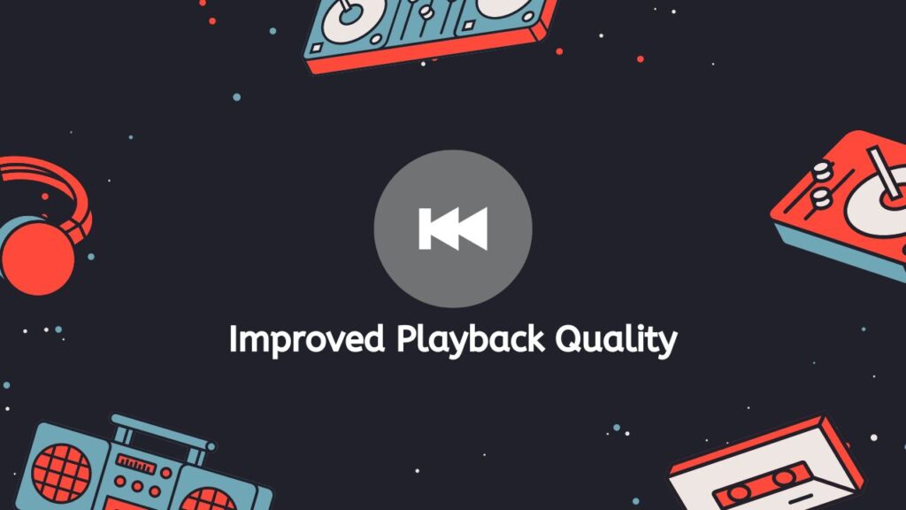 Improved Playback Quality