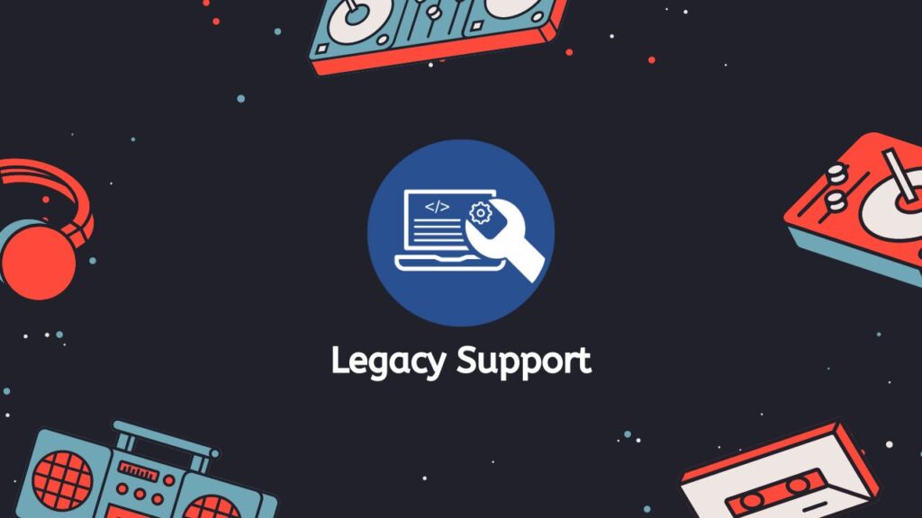 Legacy Support