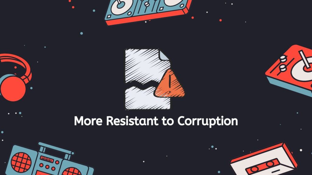 More Resistant to Corruption