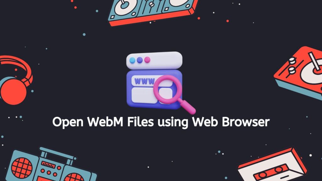 Open WebM Files using Web Browser