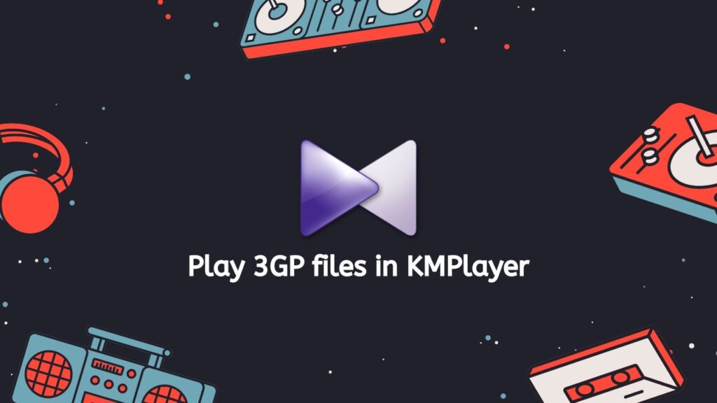Play 3GP files in KMPlayer