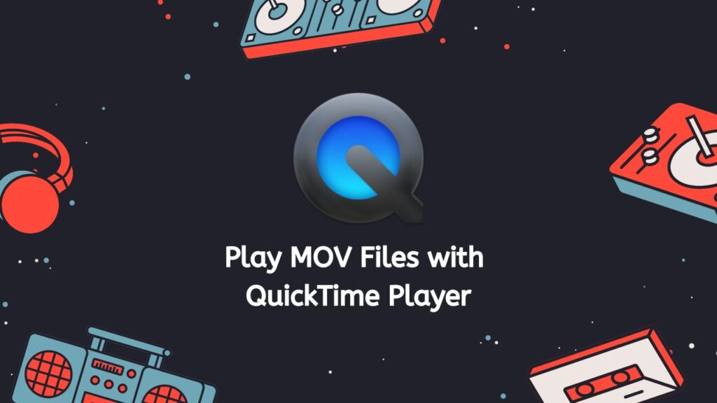 Play MOV Files with QuickTime Player