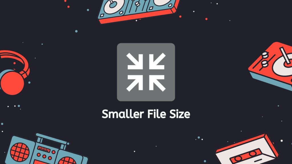 Smaller File Size