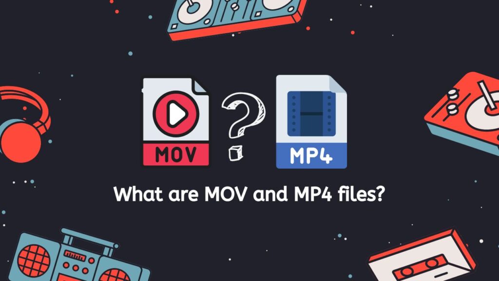 What are MOV and MP4 files