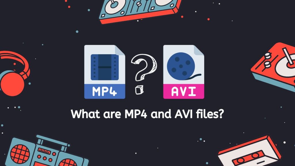 What are MP4 and AVI files