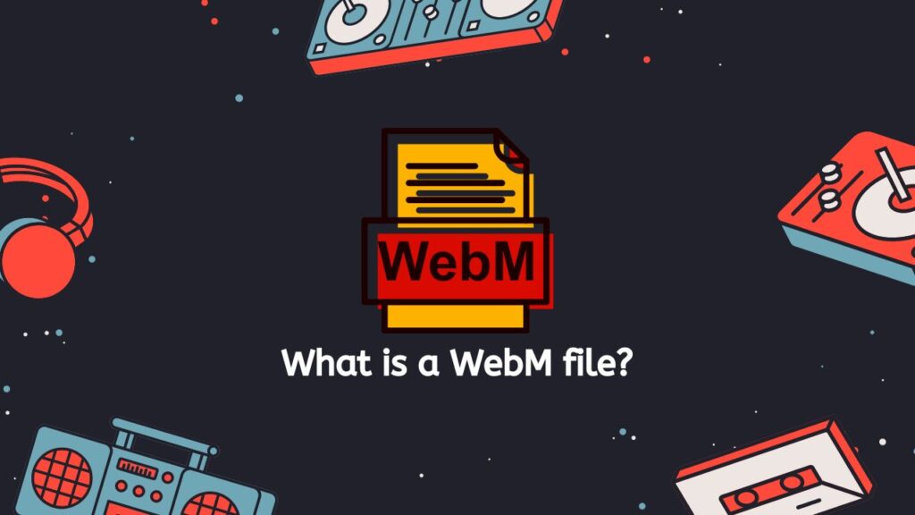 What is a WebM file
