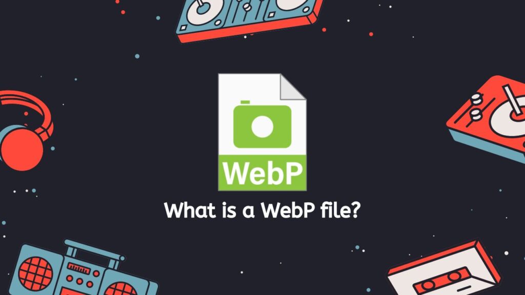 What is a WebP file