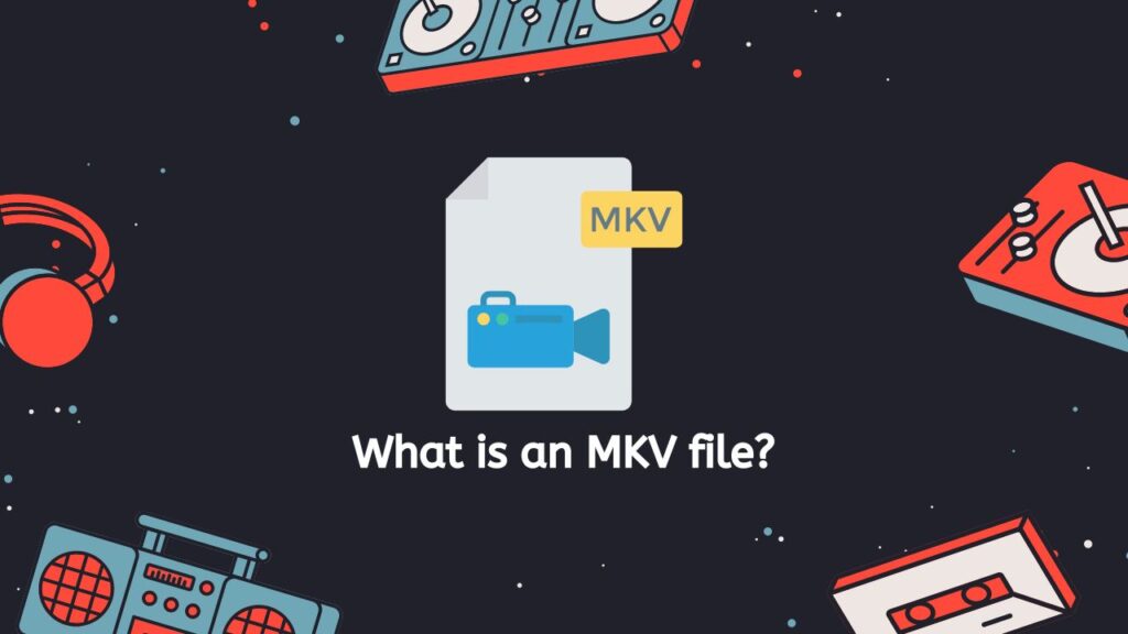 What is an MKV file