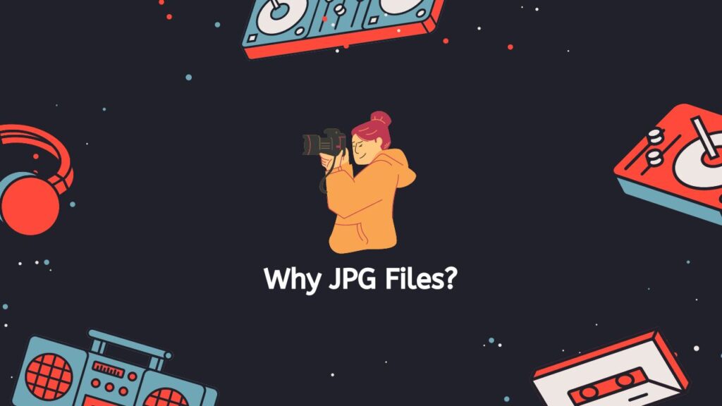 Why JPG Files