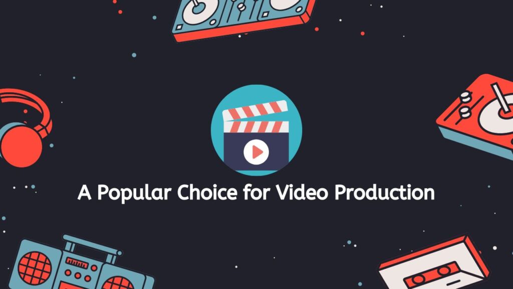 A Popular Choice for Video Production