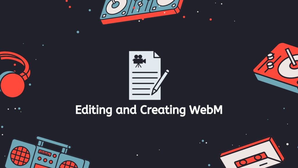 Editing and Creating WebM