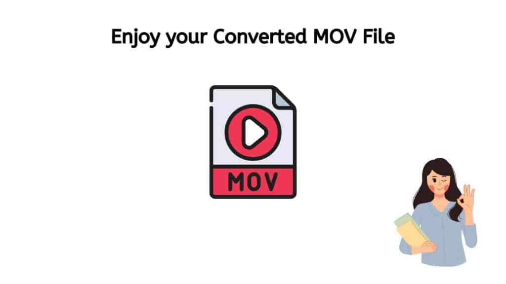 Enjoy your Converted MOV file