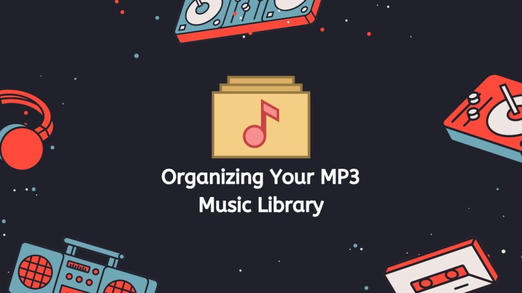 Organizing Your MP3 Music Library