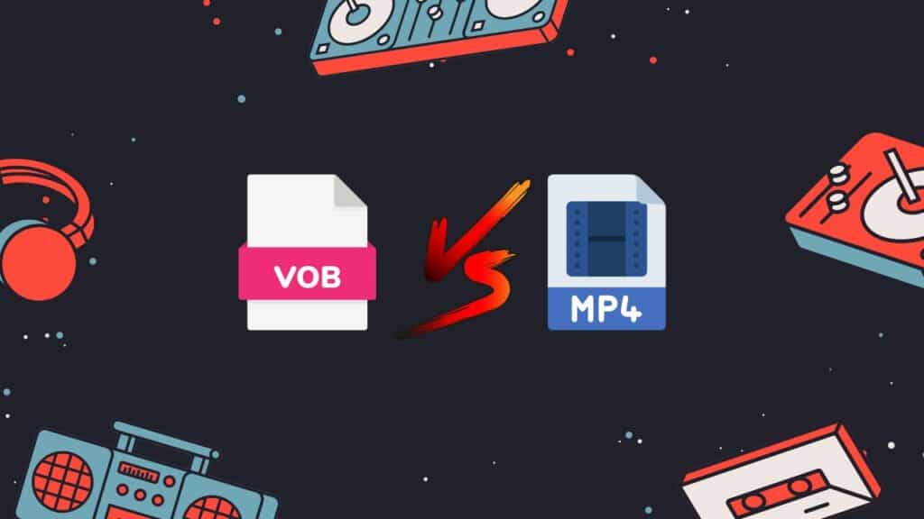 VOB vs MP4