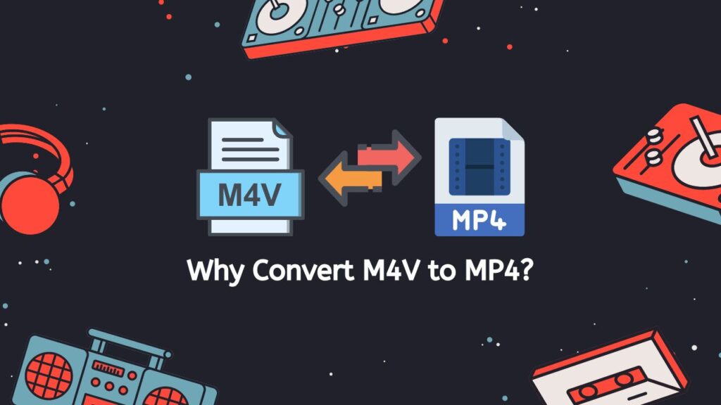 Why Convert M4V to MP4
