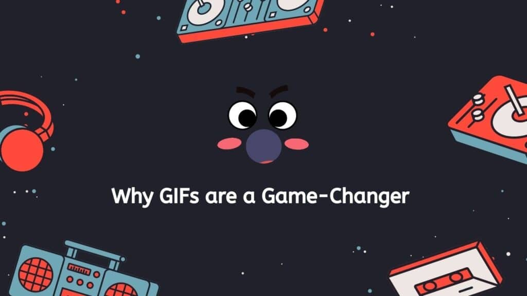 Why GIFs are a Game-Changer