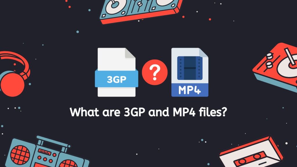 What are 3GP and MP4 files