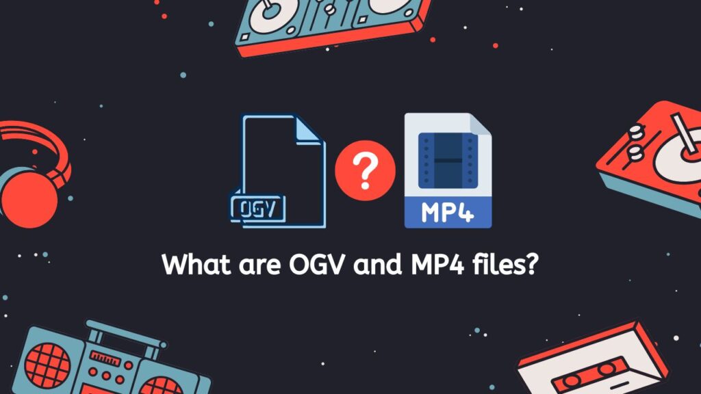 What are OGV and MP4 files