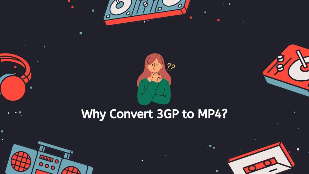 Why Convert 3GP to MP4