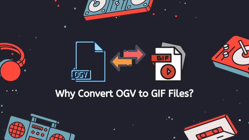 Why Convert OGV to GIF Files
