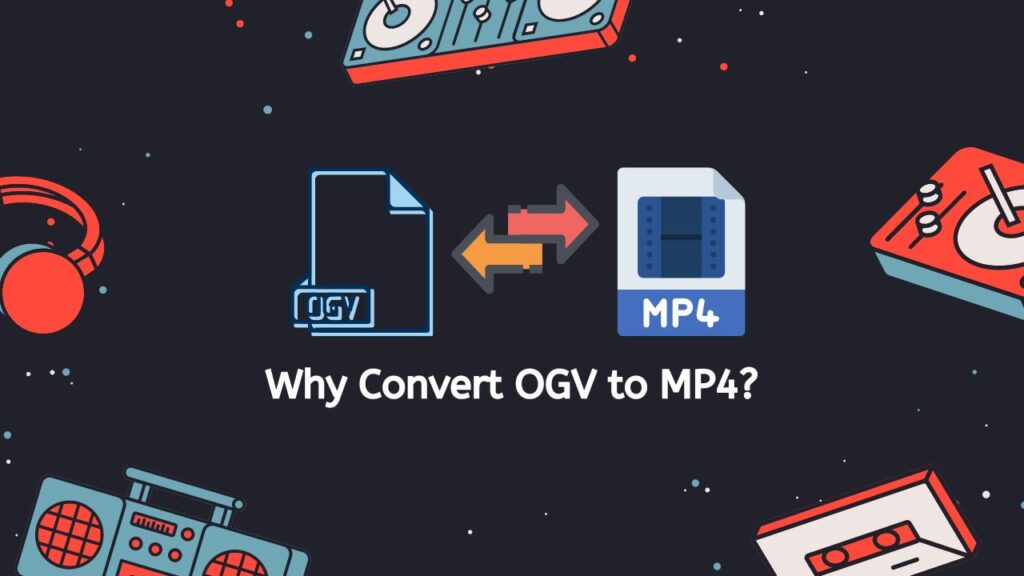 Why Convert OGV to MP4