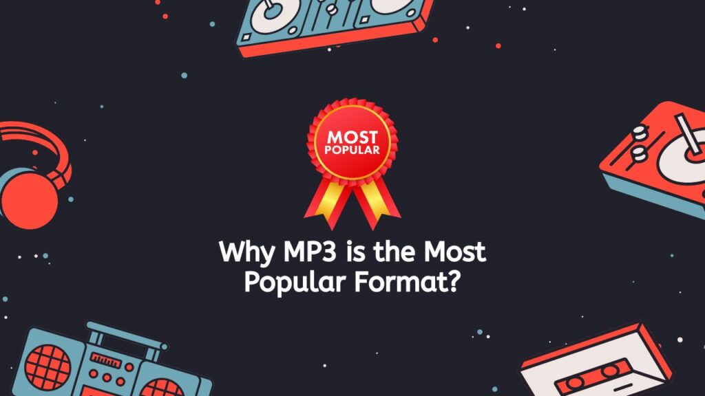 Why MP3 is the Most Popular Format