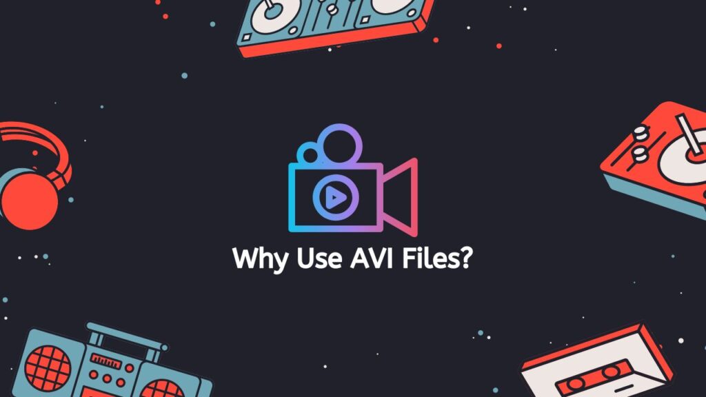 Why Use AVI Files