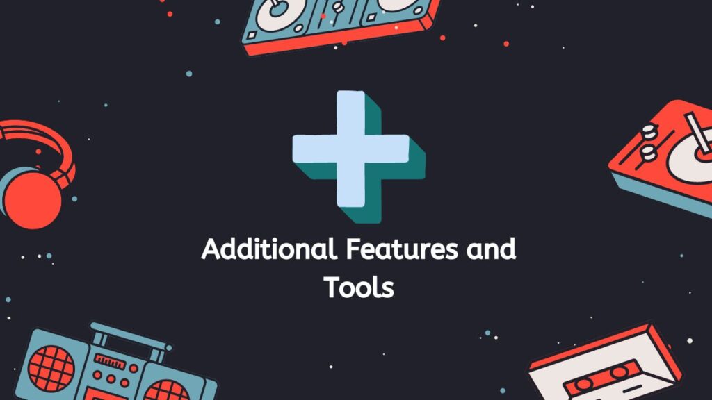 Additional Features and Tools
